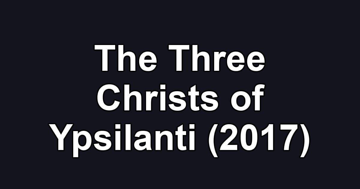 The Three Christs of Ypsilanti (2017)