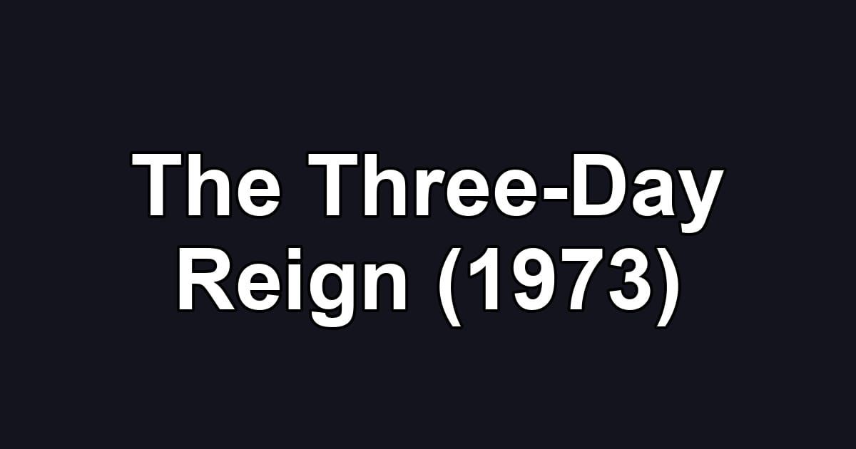 The Three-Day Reign (1973)