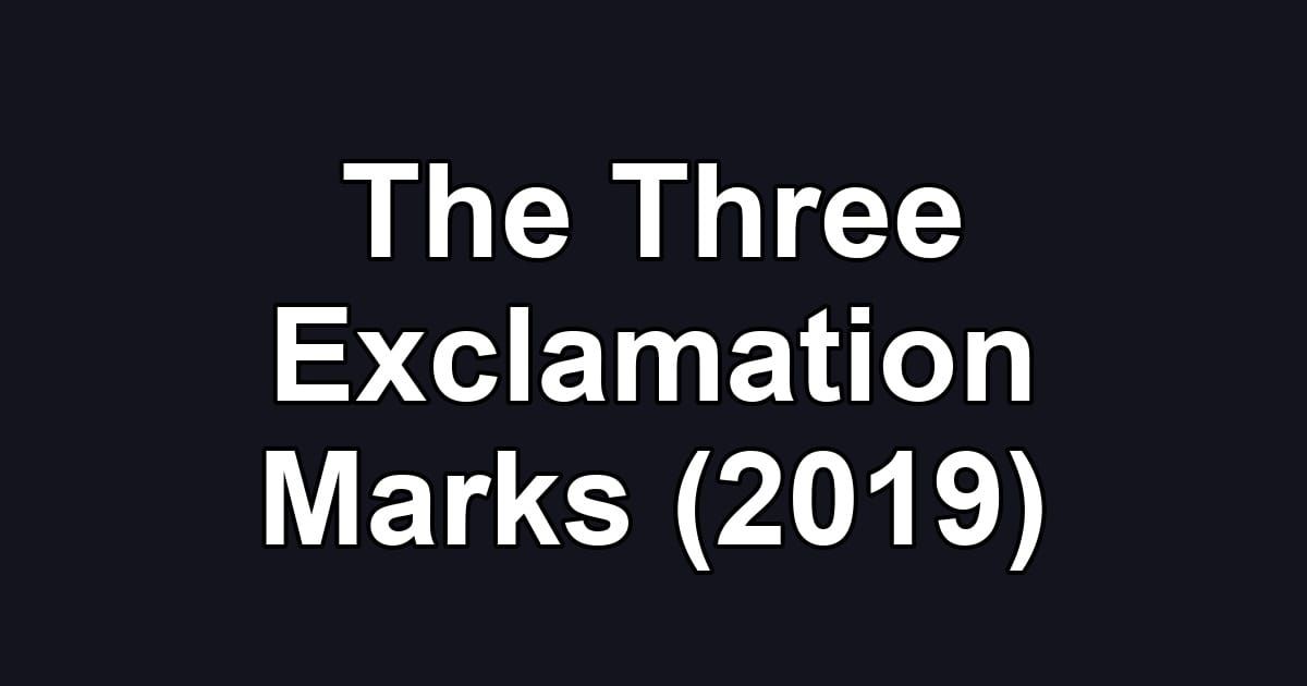 The Three Exclamation Marks (2019)