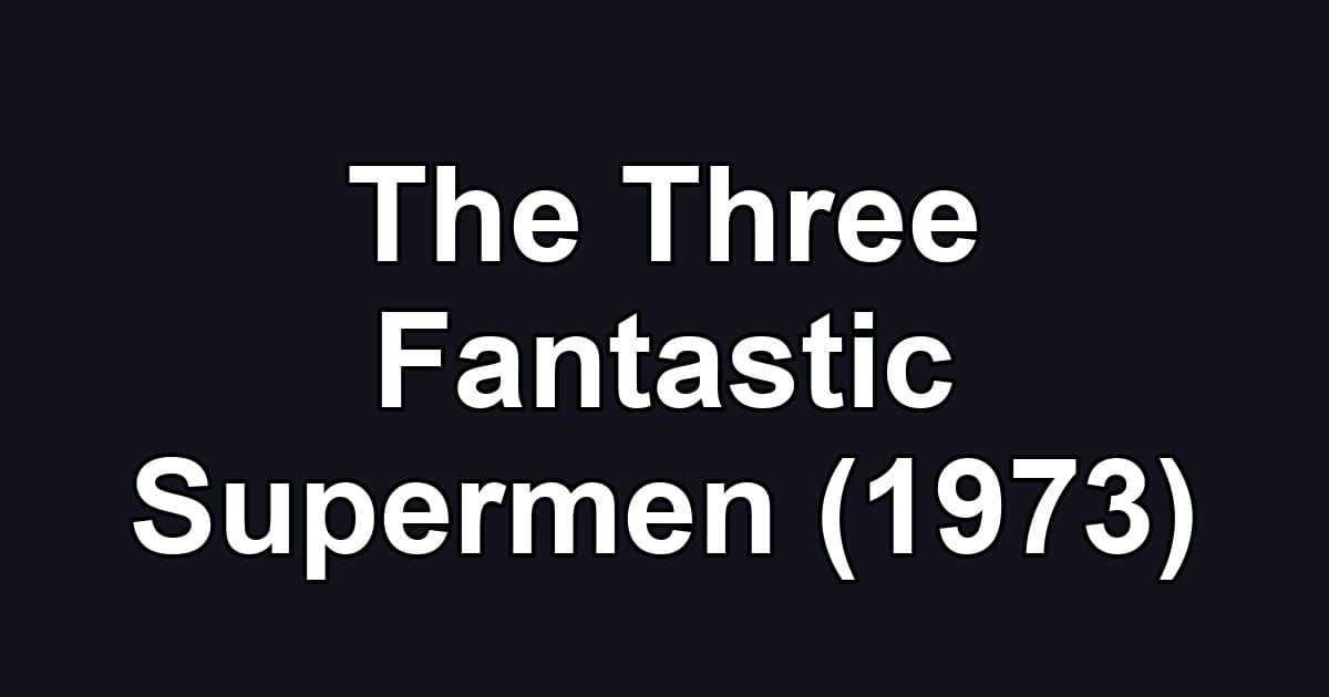 The Three Fantastic Supermen (1973)