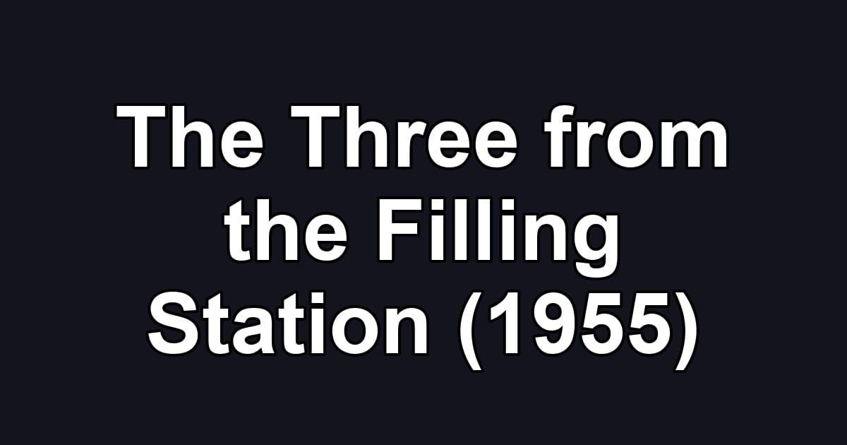 The Three from the Filling Station (1955)