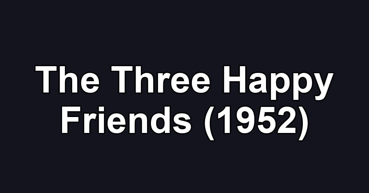 The Three Happy Friends (1952)