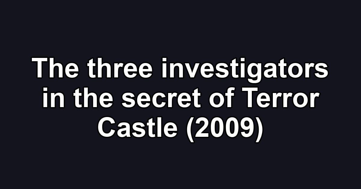 The three investigators in the secret of Terror Castle (2009)