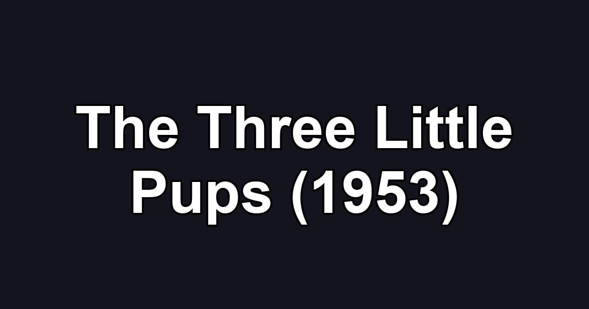 The Three Little Pups (1953)