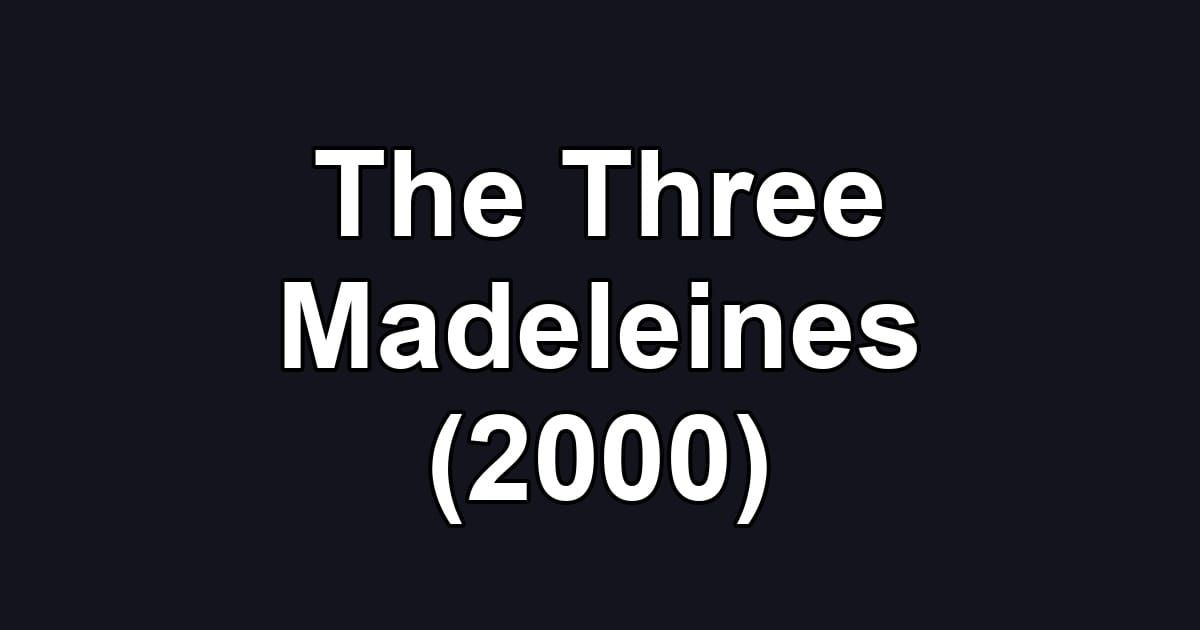 The Three Madeleines (2000)
