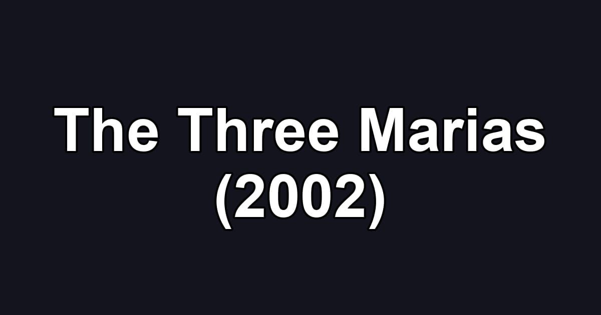 The Three Marias (2002)