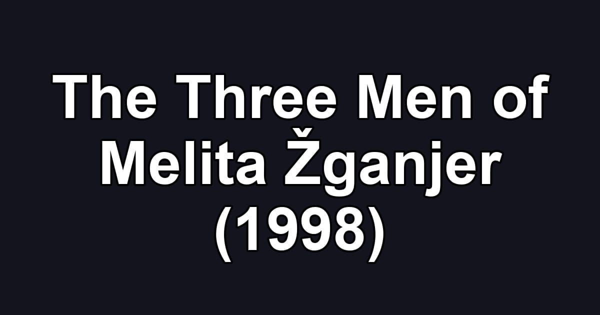 The Three Men of Melita Žganjer (1998)