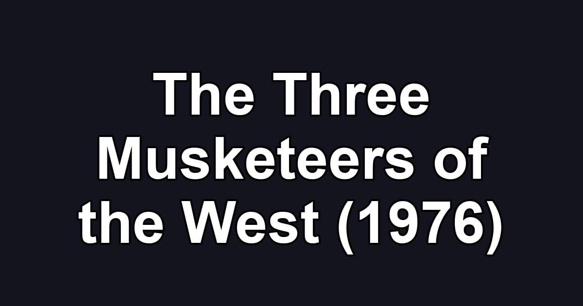 The Three Musketeers of the West (1976)