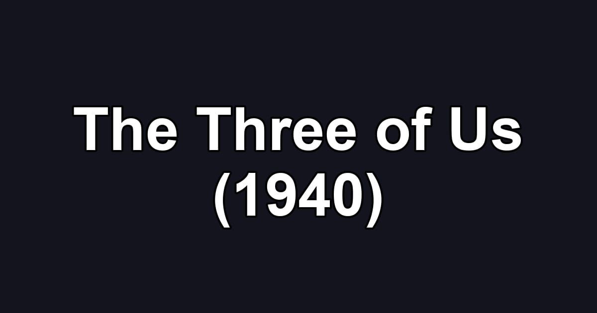 The Three of Us (1940)