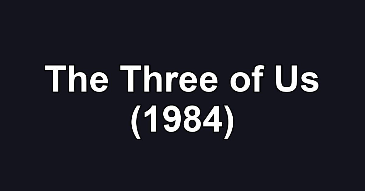 The Three of Us (1984)