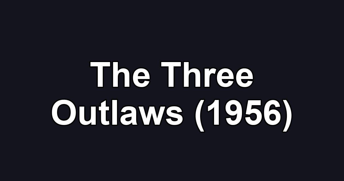 The Three Outlaws (1956)