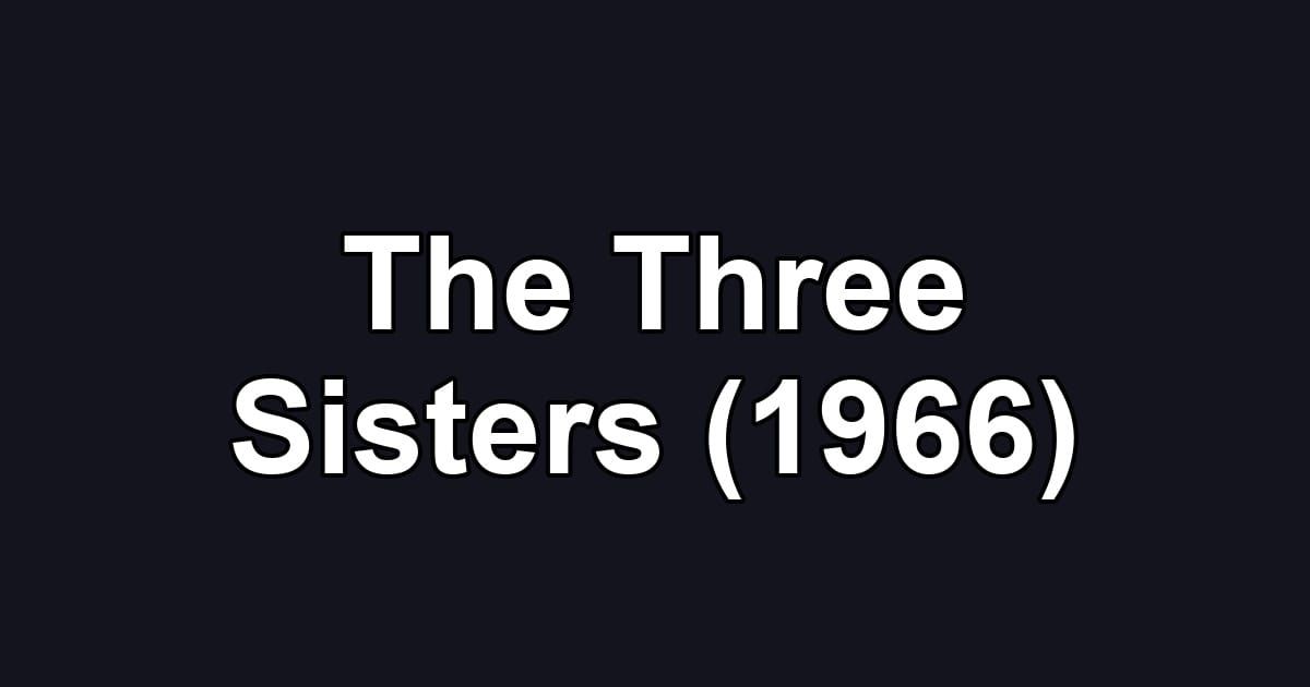 The Three Sisters (1966)
