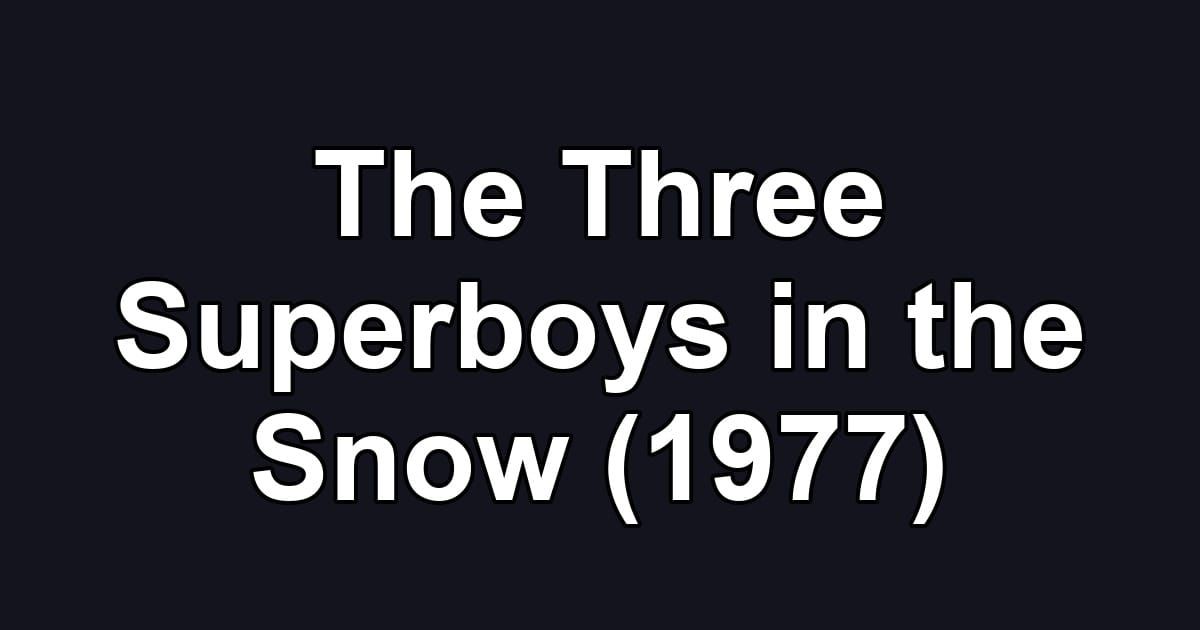 The Three Superboys in the Snow (1977)