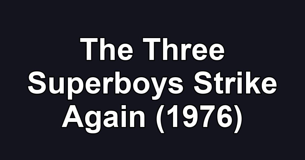 The Three Superboys Strike Again (1976)