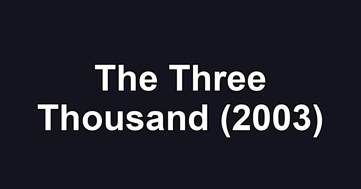 The Three Thousand (2003)