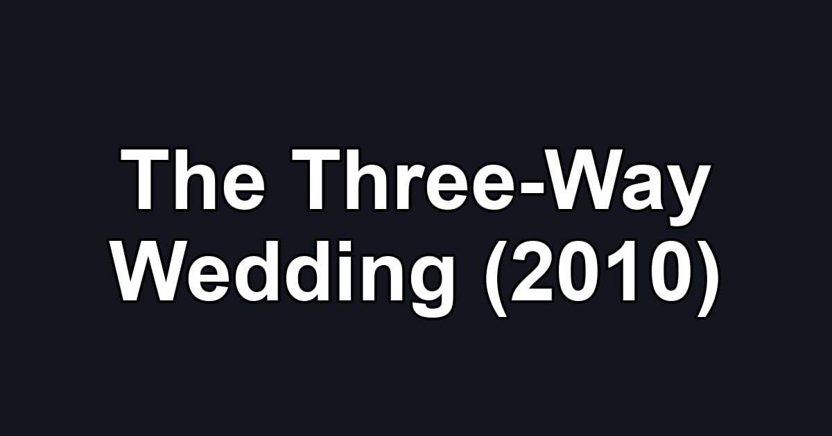 The Three-Way Wedding (2010)