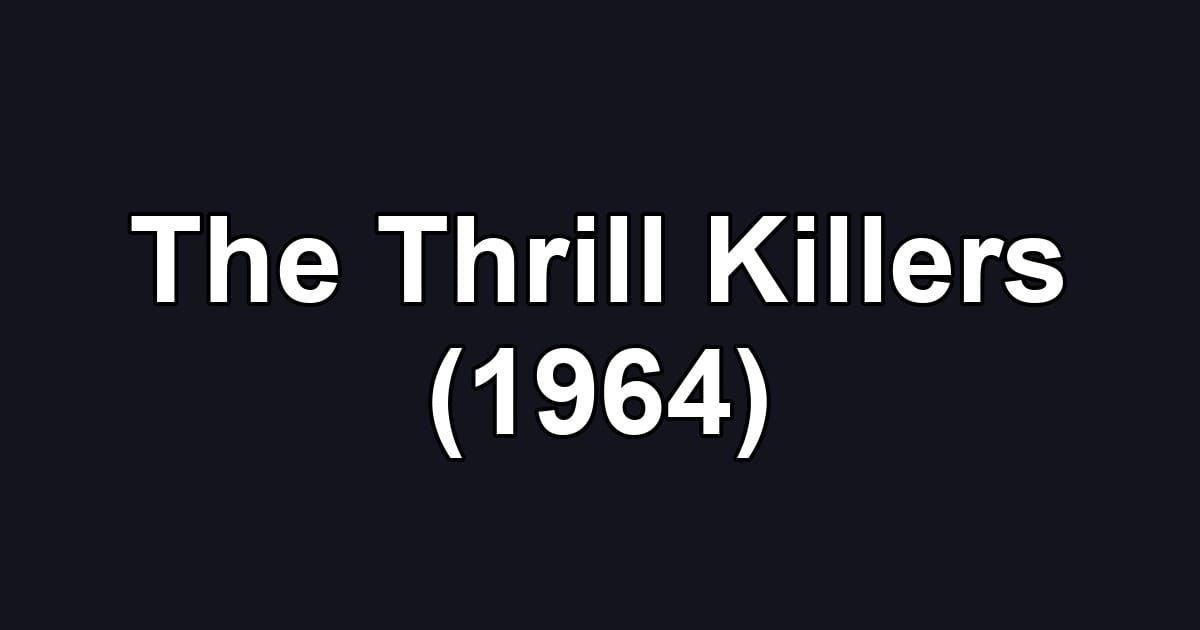 The Thrill Killers (1964)