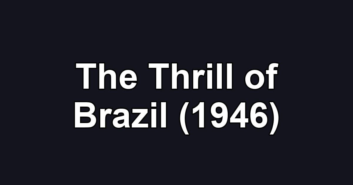 The Thrill of Brazil (1946)