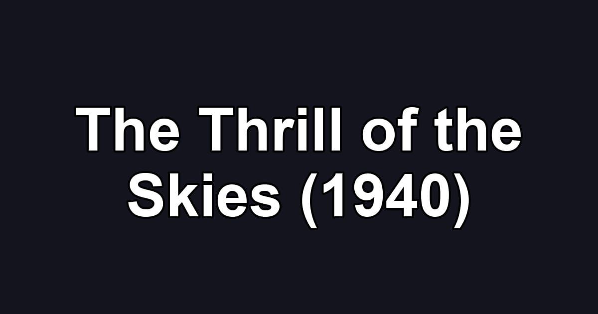 The Thrill of the Skies (1940)