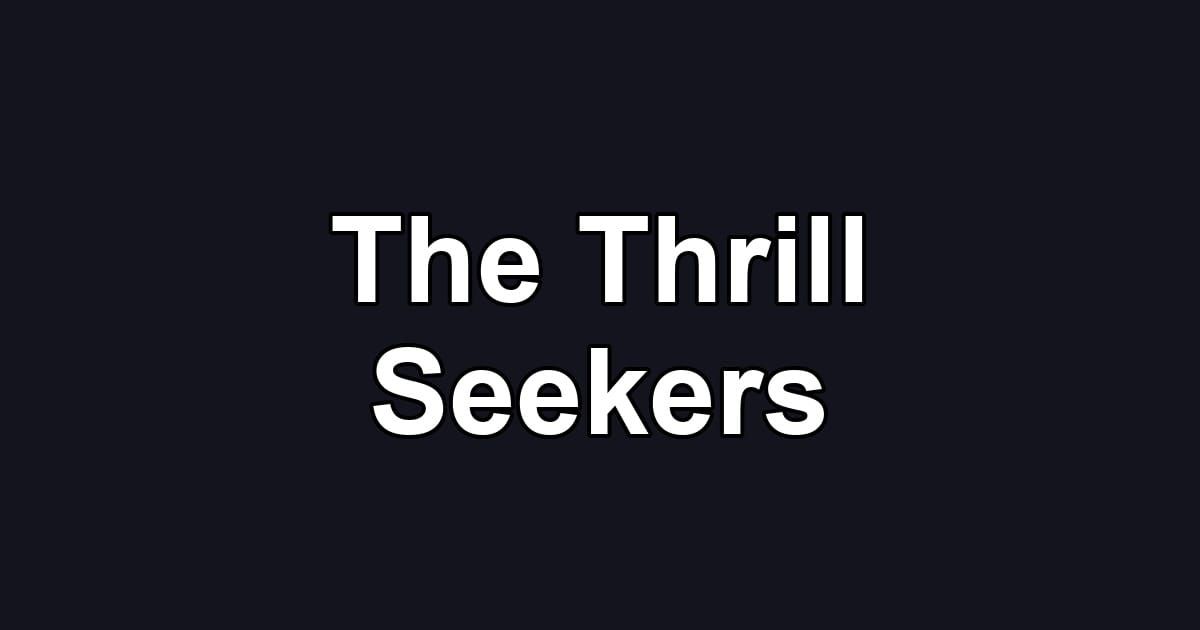 The Thrill Seekers
