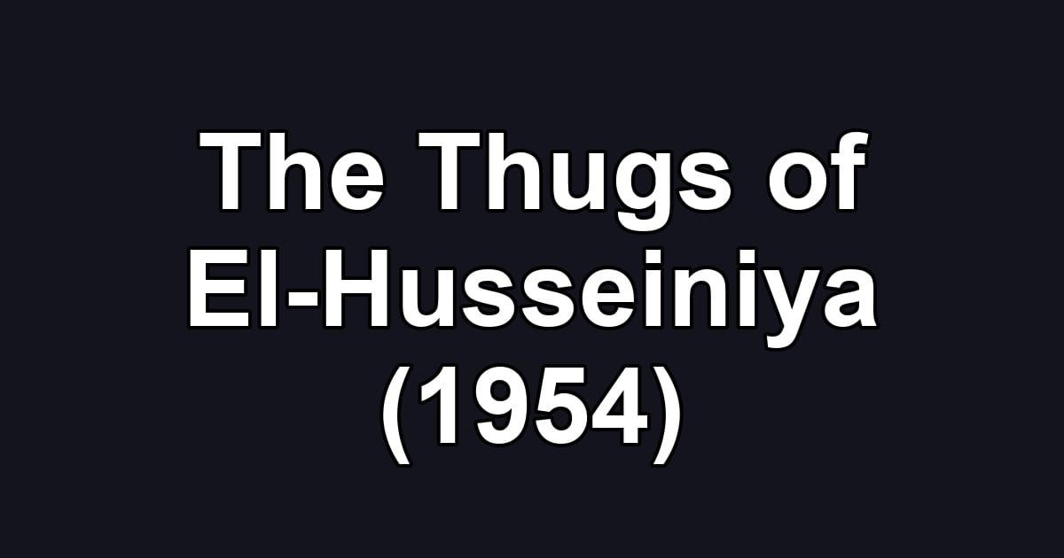 The Thugs of El-Husseiniya (1954)