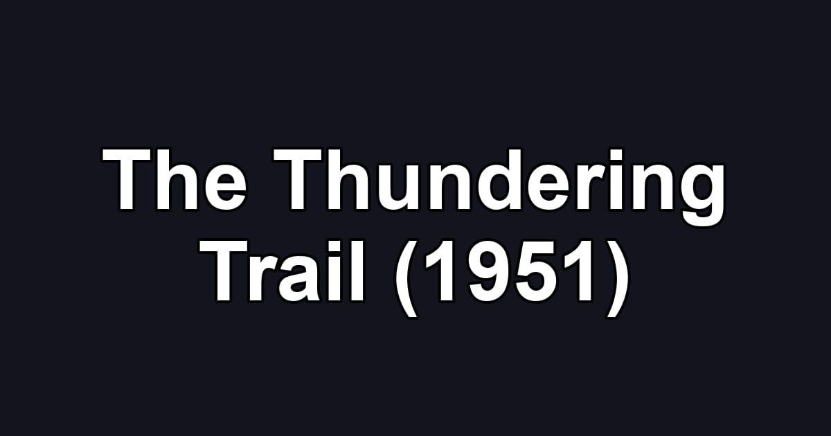 The Thundering Trail (1951)