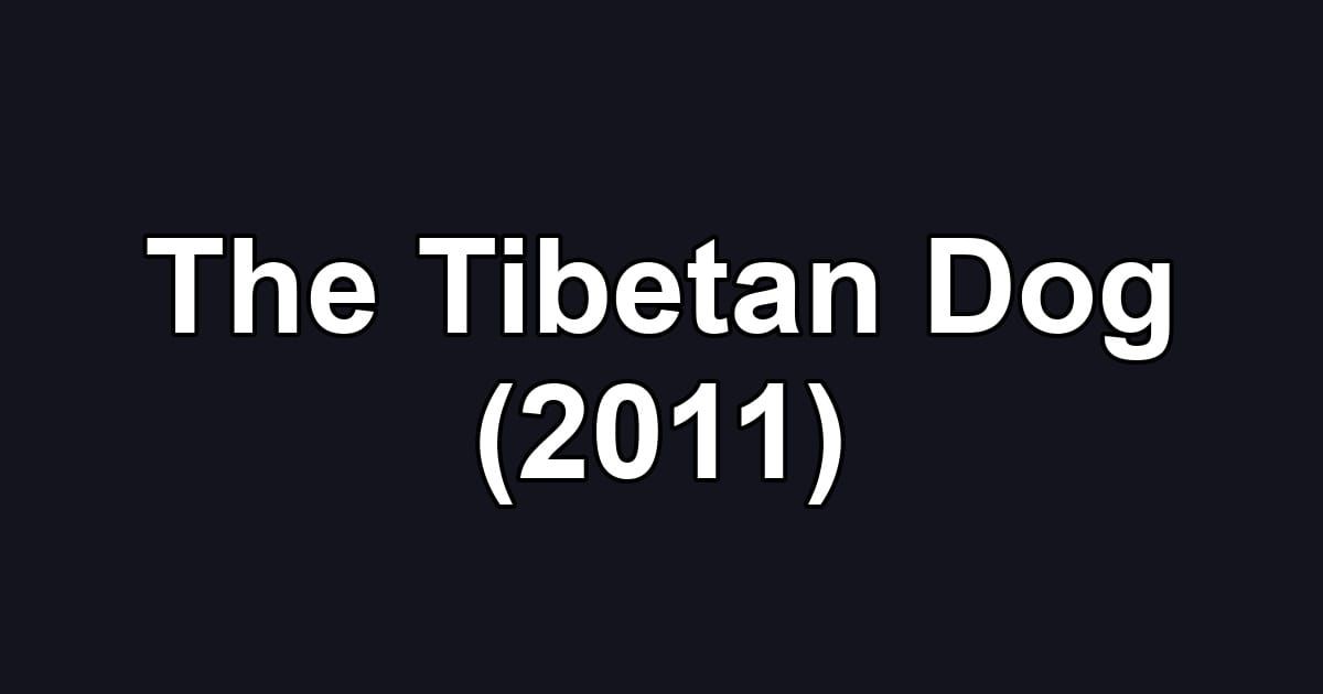 The Tibetan Dog (2011)