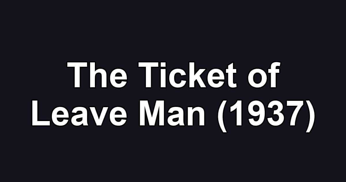 The Ticket of Leave Man (1937)