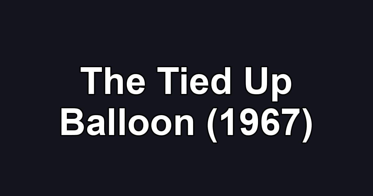 The Tied Up Balloon (1967)
