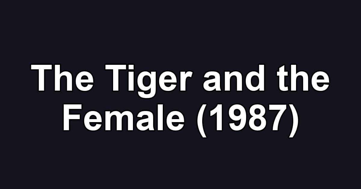 The Tiger and the Female (1987)