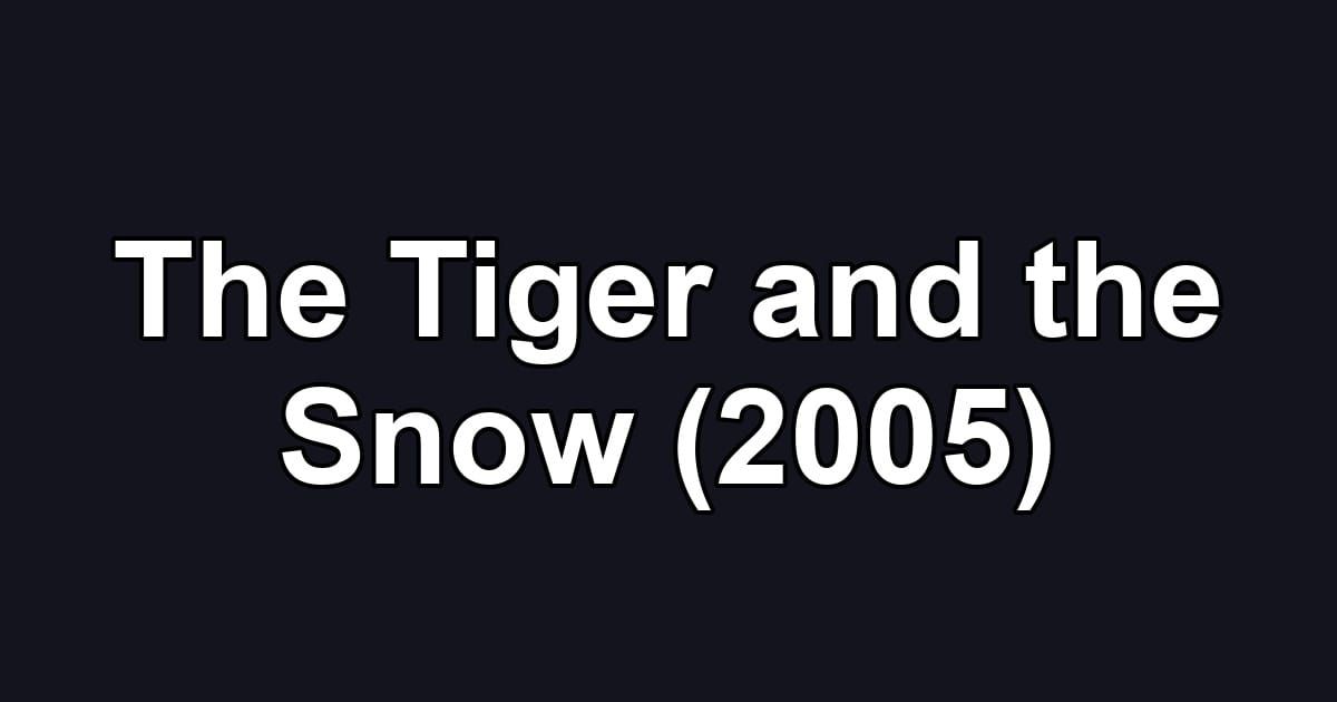The Tiger and the Snow (2005)