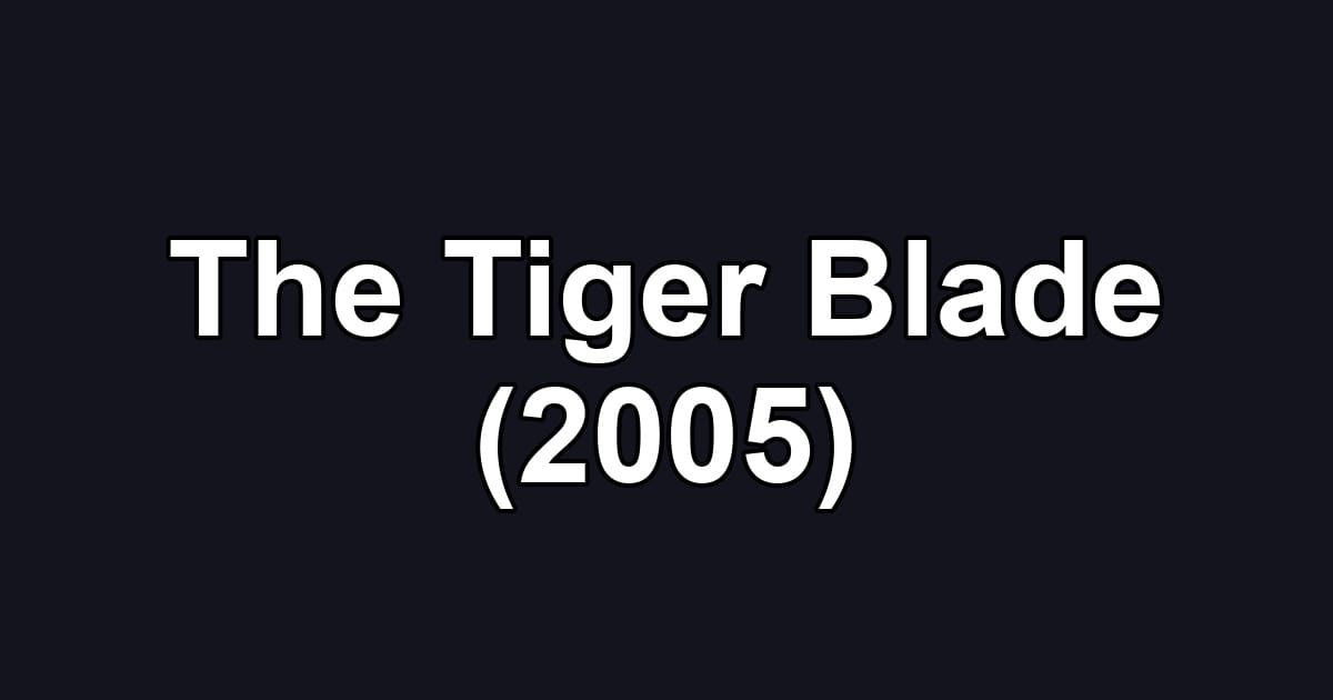 The Tiger Blade (2005)