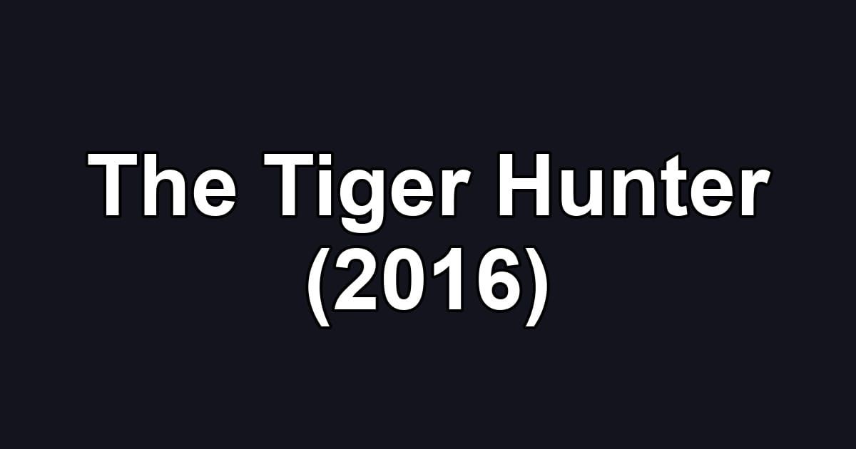The Tiger Hunter (2016)