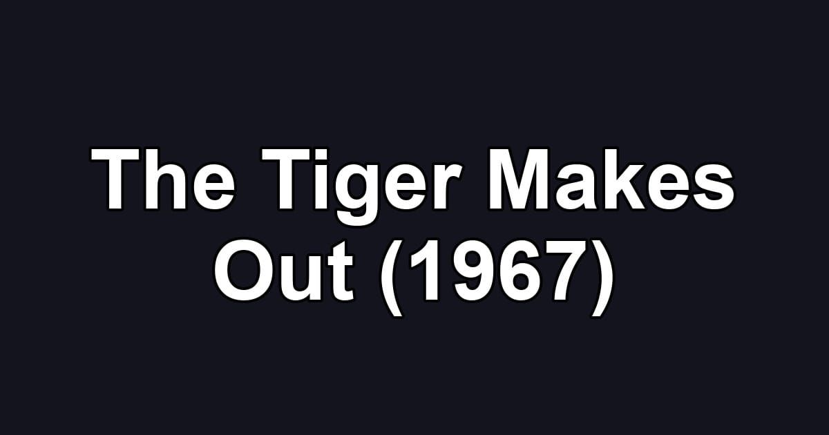 The Tiger Makes Out (1967)