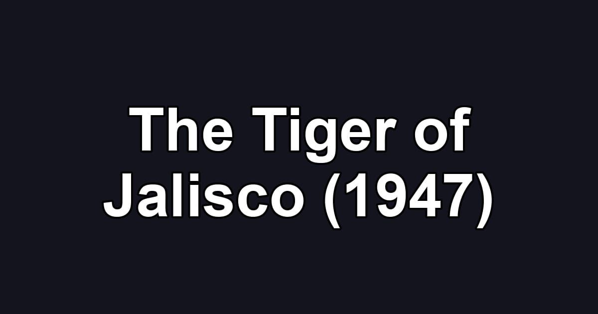The Tiger of Jalisco (1947)