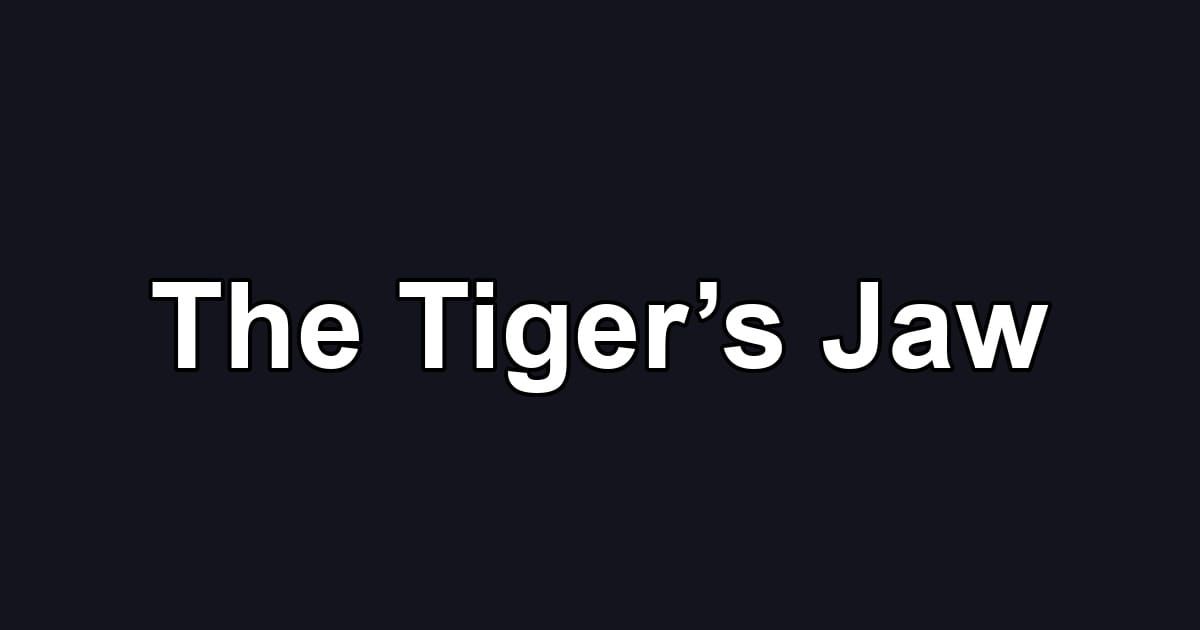 The Tiger’s Jaw