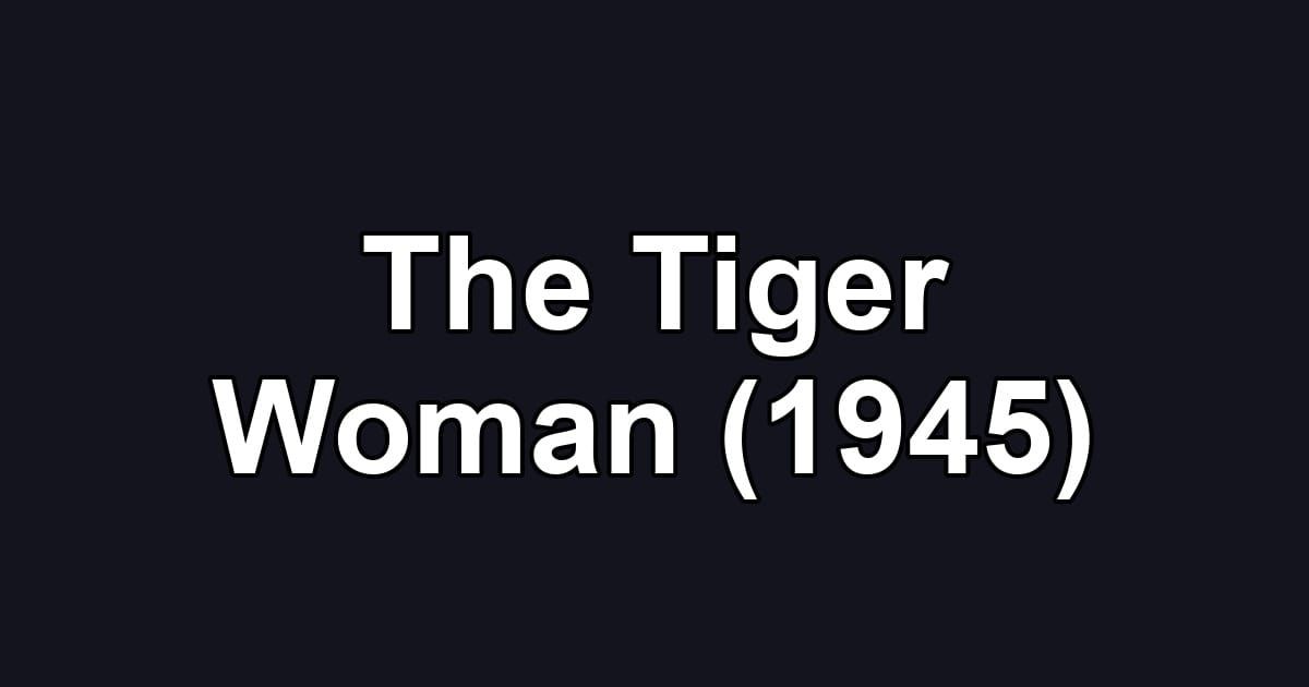 The Tiger Woman (1945)