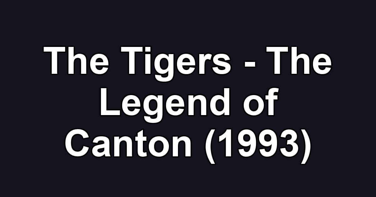 The Tigers - The Legend of Canton (1993)