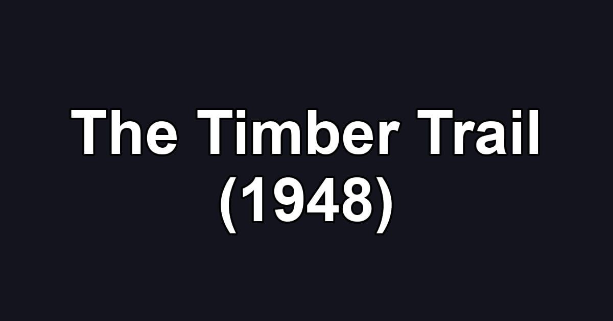 The Timber Trail (1948)