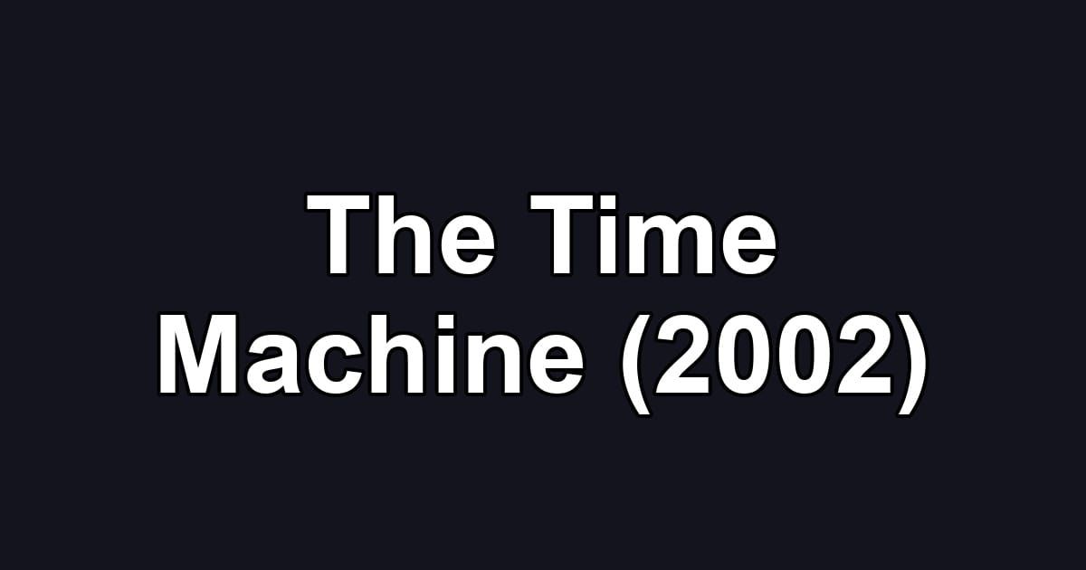 The Time Machine (2002)