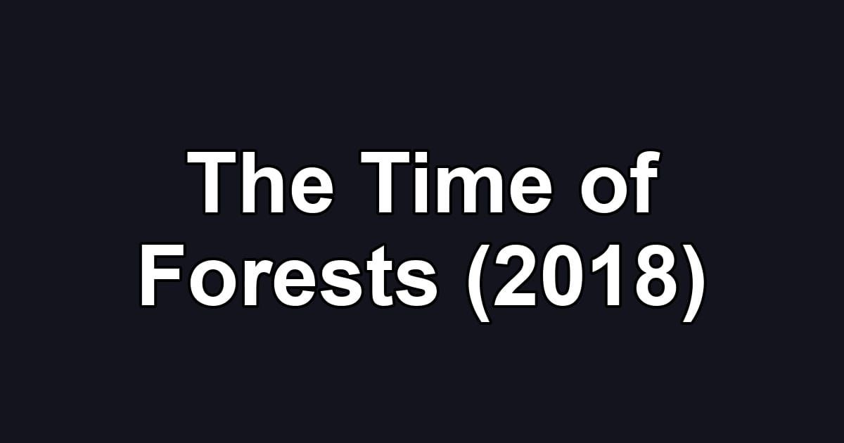 The Time of Forests (2018)