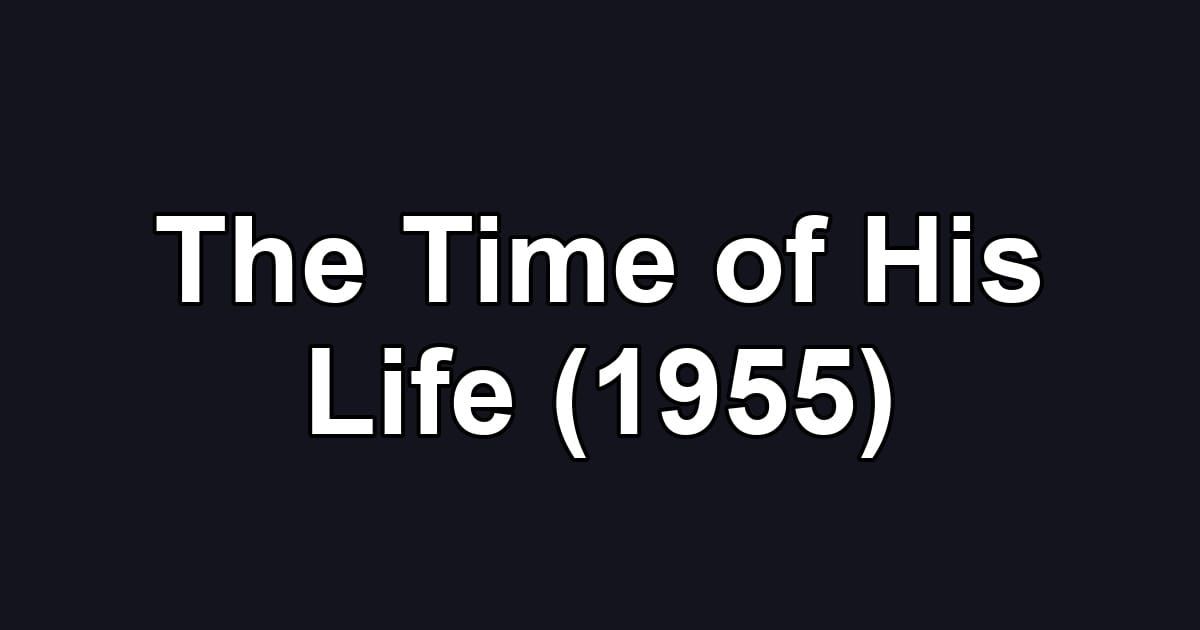 The Time of His Life (1955)