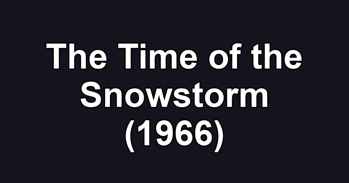 The Time of the Snowstorm (1966)