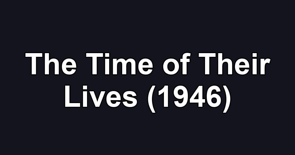 The Time of Their Lives (1946)