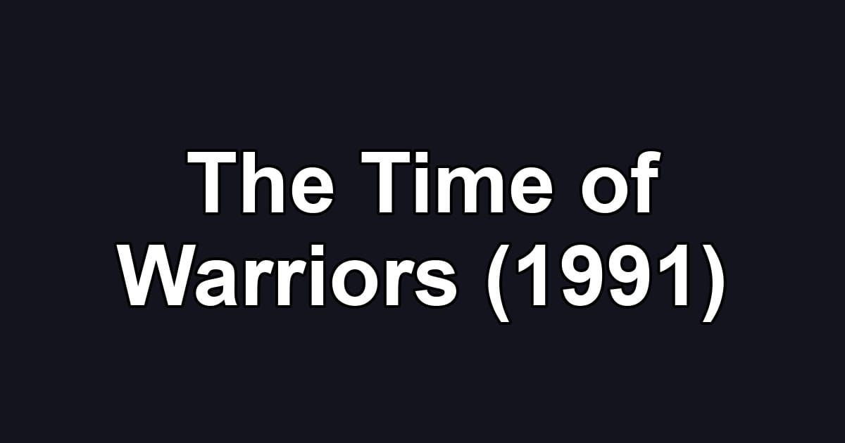 The Time of Warriors (1991)