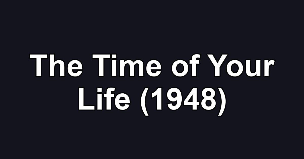 The Time of Your Life (1948)
