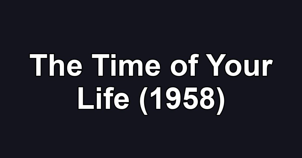 The Time of Your Life (1958)