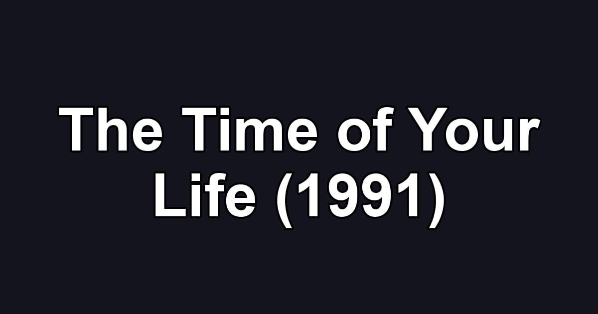 The Time of Your Life (1991)