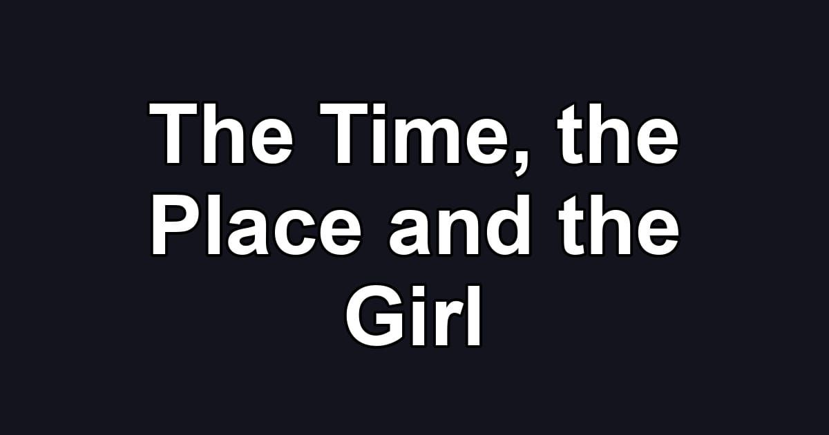 The Time, the Place and the Girl