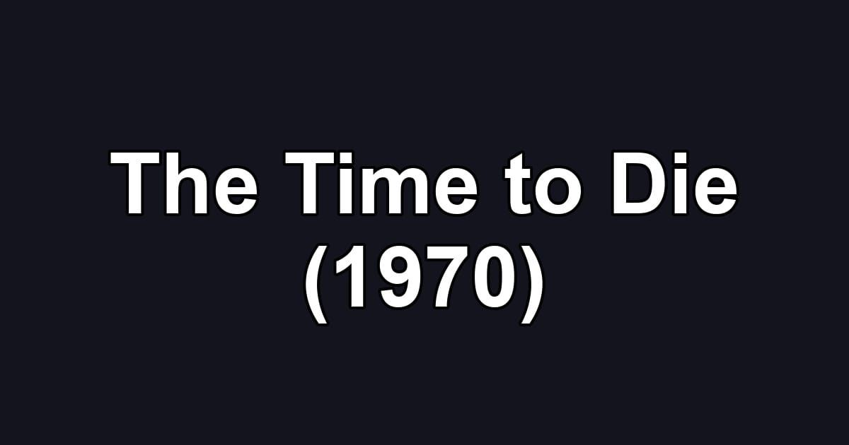 The Time to Die (1970)